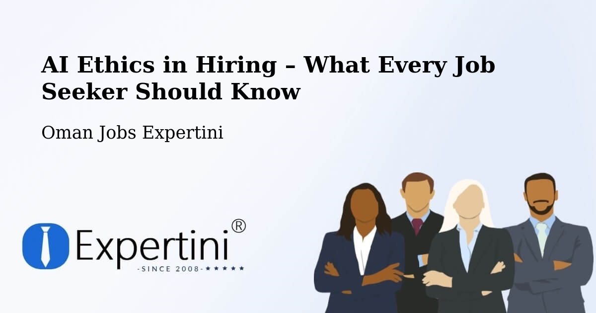AI Ethics in Recruitment & Hiring – Oman - Oman Jobs Expertini